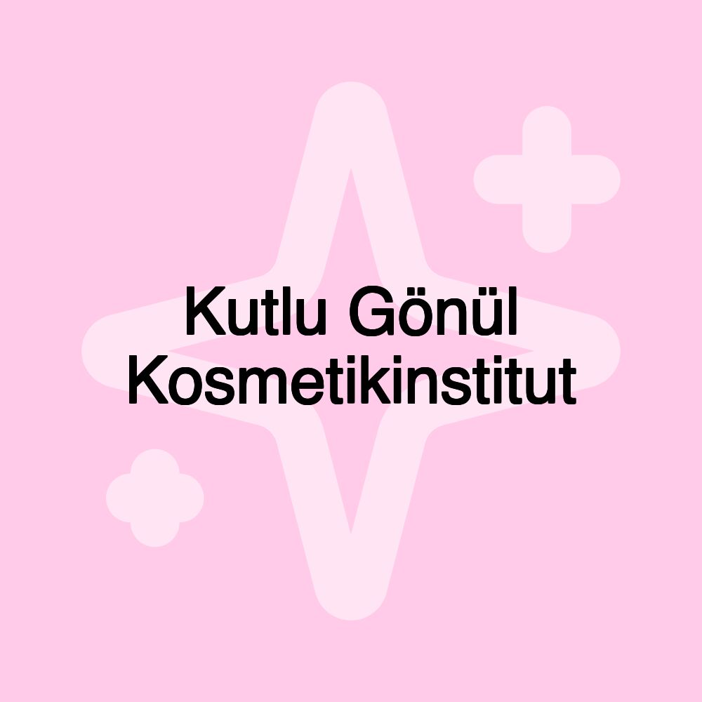 Kutlu Gönül Kosmetikinstitut