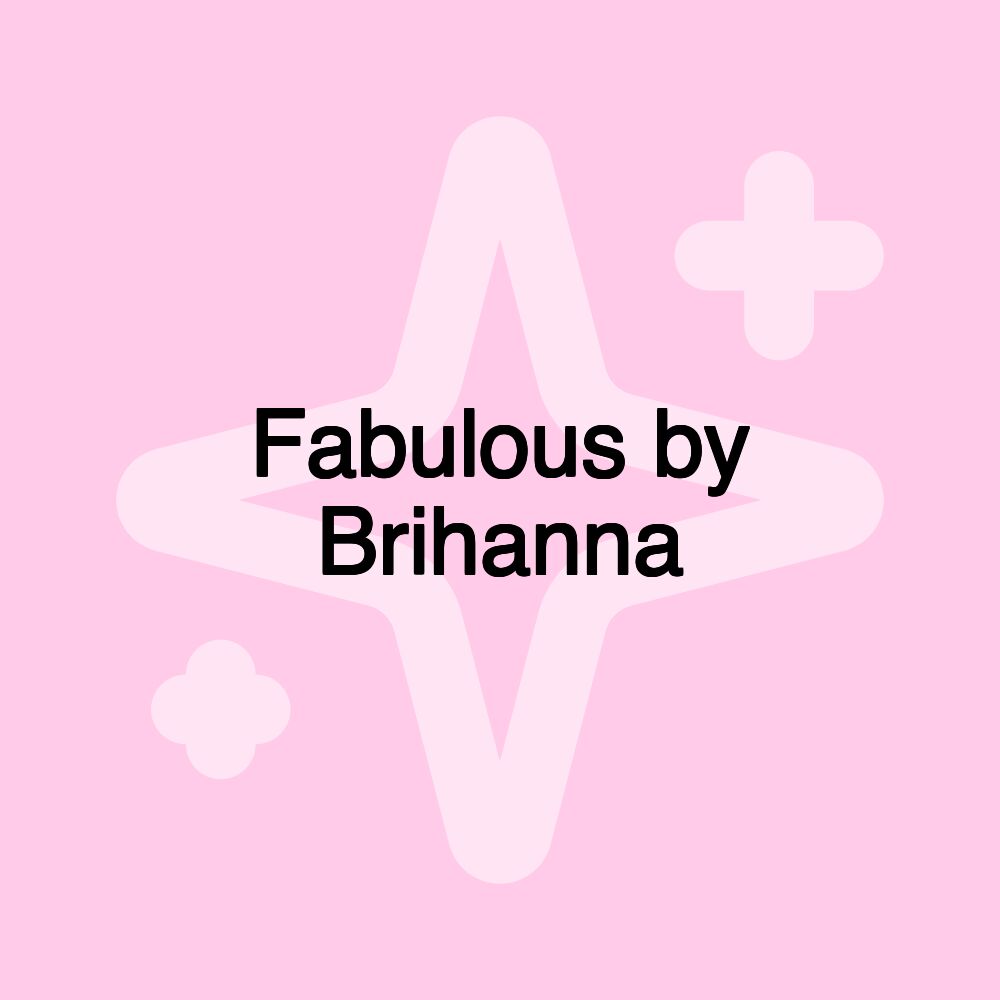 Fabulous by Brihanna