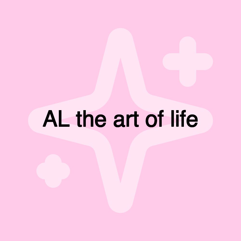 AL the art of life