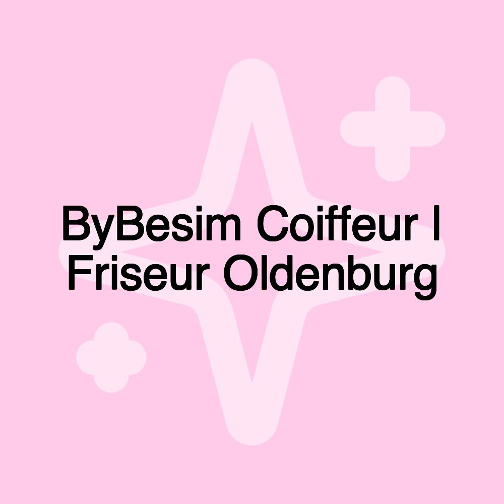 ByBesim Coiffeur | Friseur Oldenburg