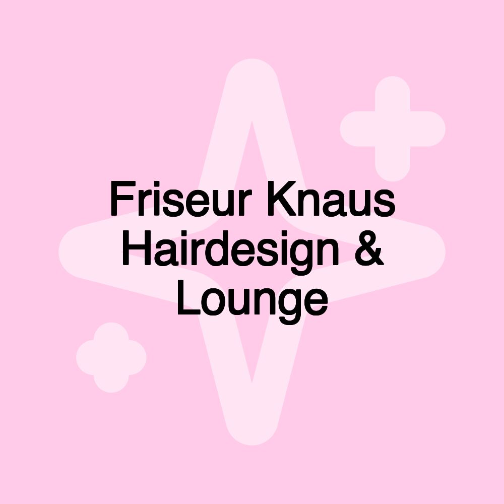 Friseur Knaus Hairdesign & Lounge