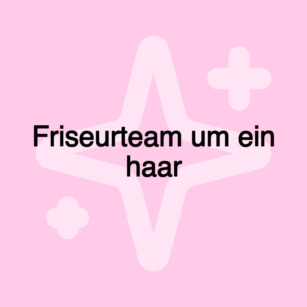 Friseurteam um ein haar