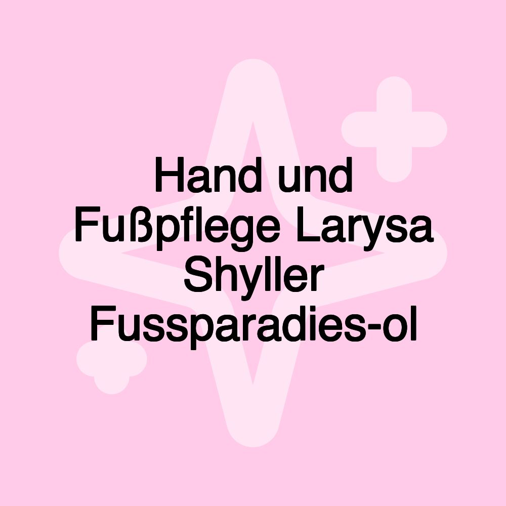 Hand und Fußpflege Larysa Shyller Fussparadies-ol