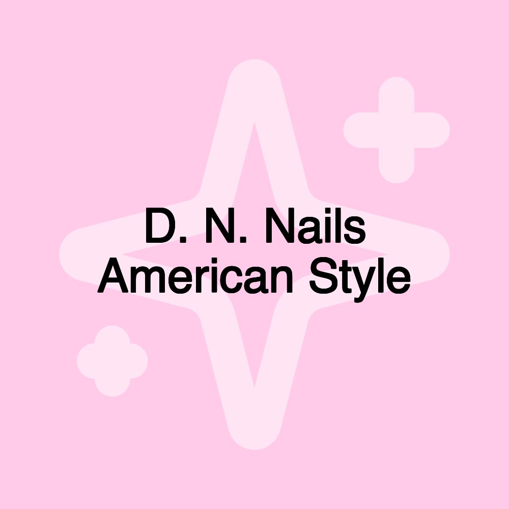 D. N. Nails American Style