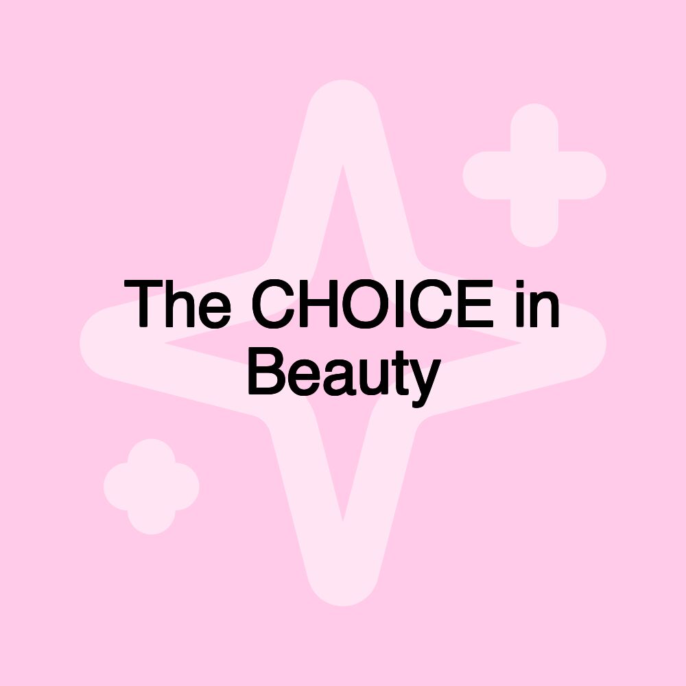 The CHOICE in Beauty