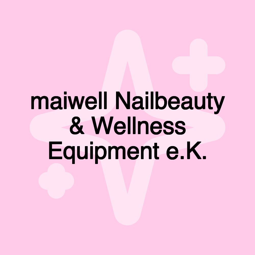 maiwell Nailbeauty & Wellness Equipment e.K.