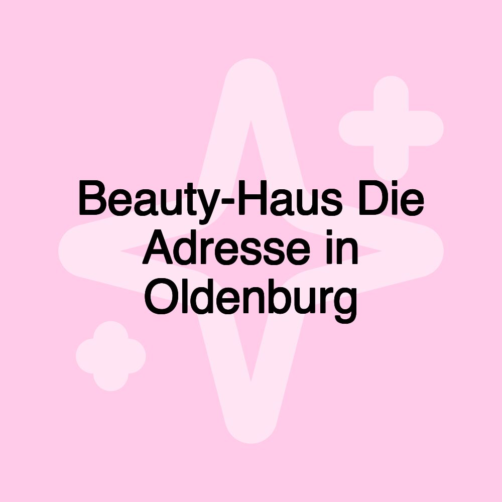 Beauty-Haus Die Adresse in Oldenburg