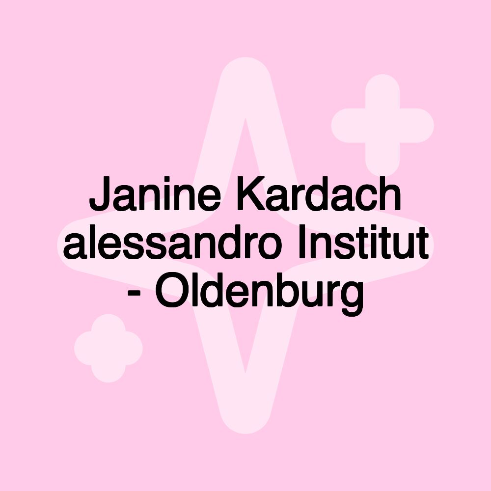 Janine Kardach alessandro Institut - Oldenburg