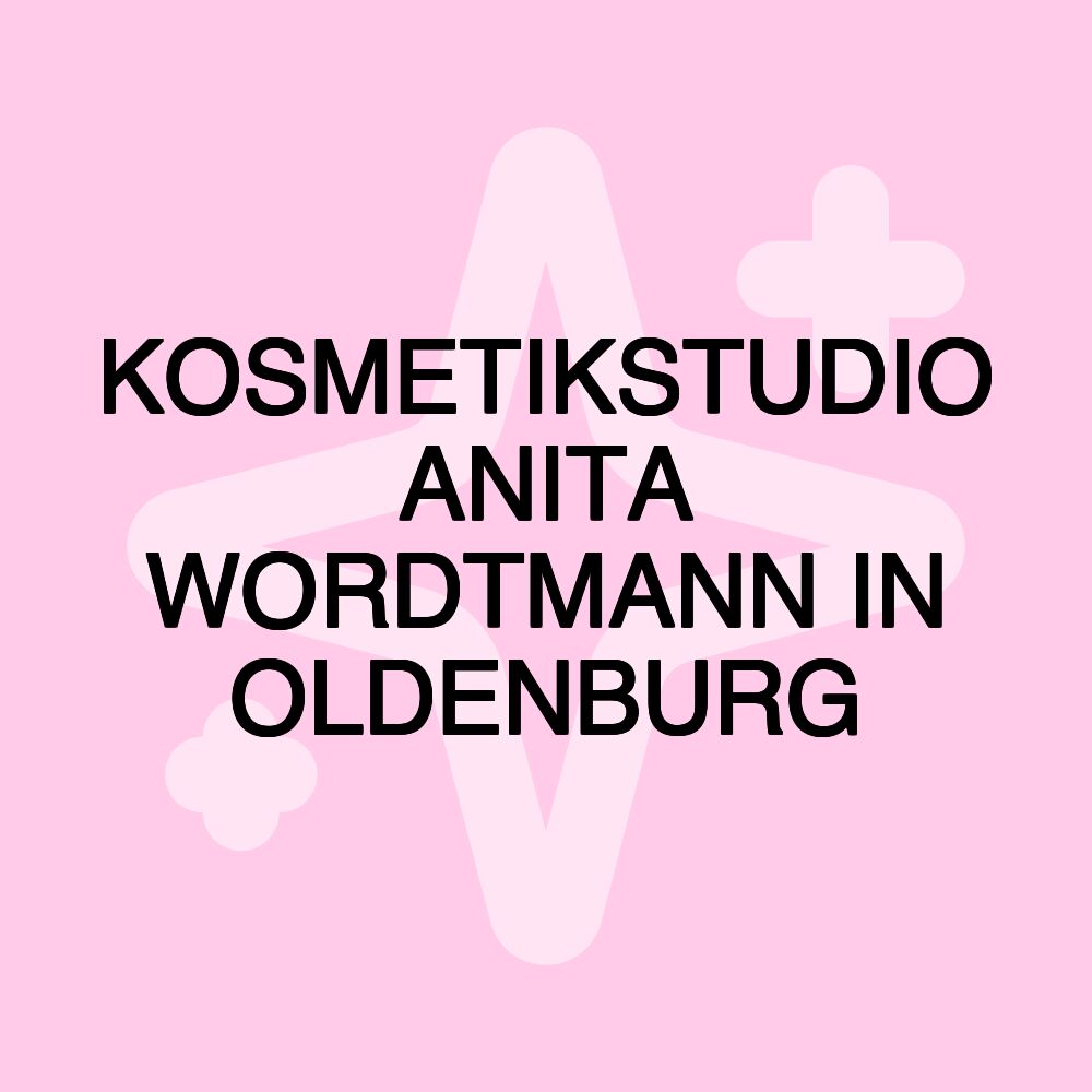 KOSMETIKSTUDIO ANITA WORDTMANN IN OLDENBURG