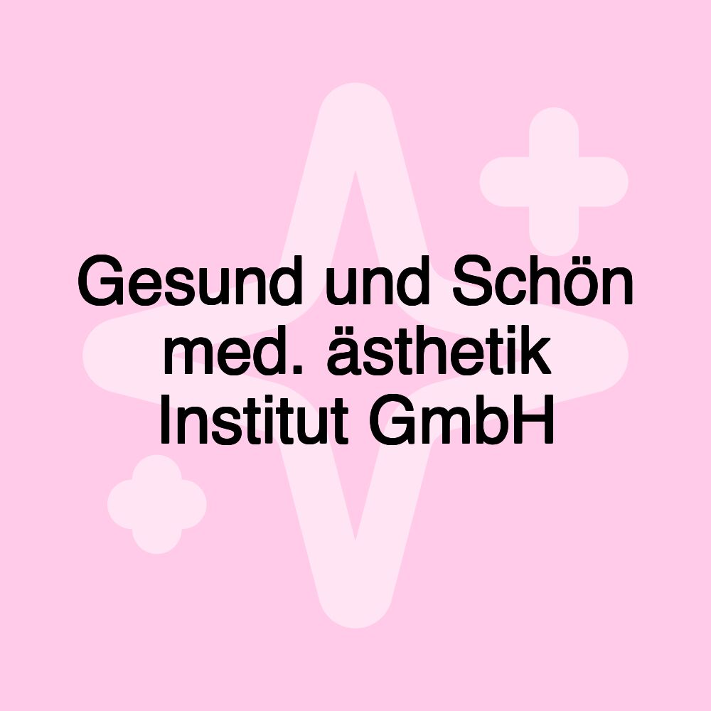 Gesund und Schön med. ästhetik Institut GmbH