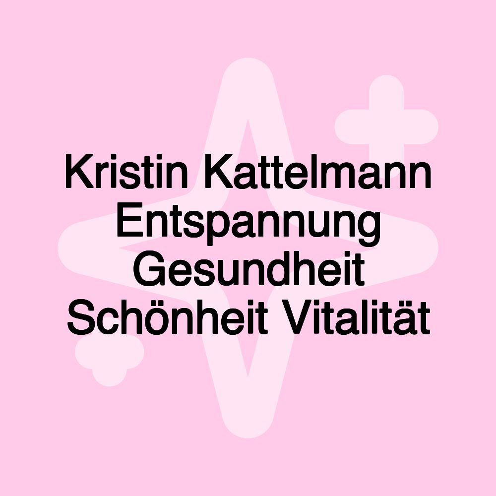 Kristin Kattelmann Entspannung Gesundheit Schönheit Vitalität