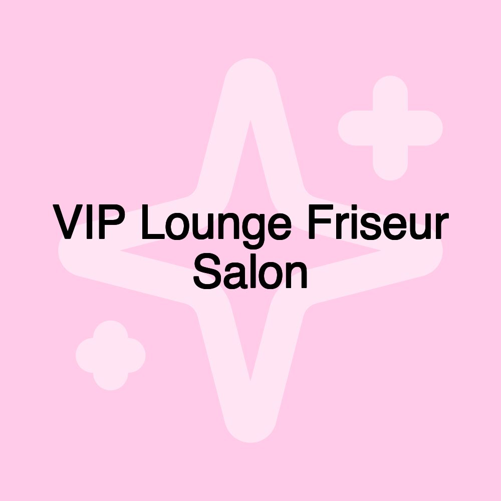 VIP Lounge Friseur Salon