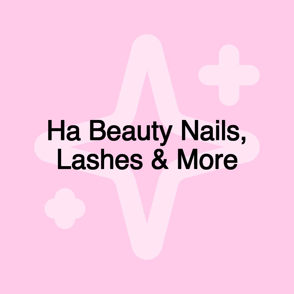 Ha Beauty Nails, Lashes & More