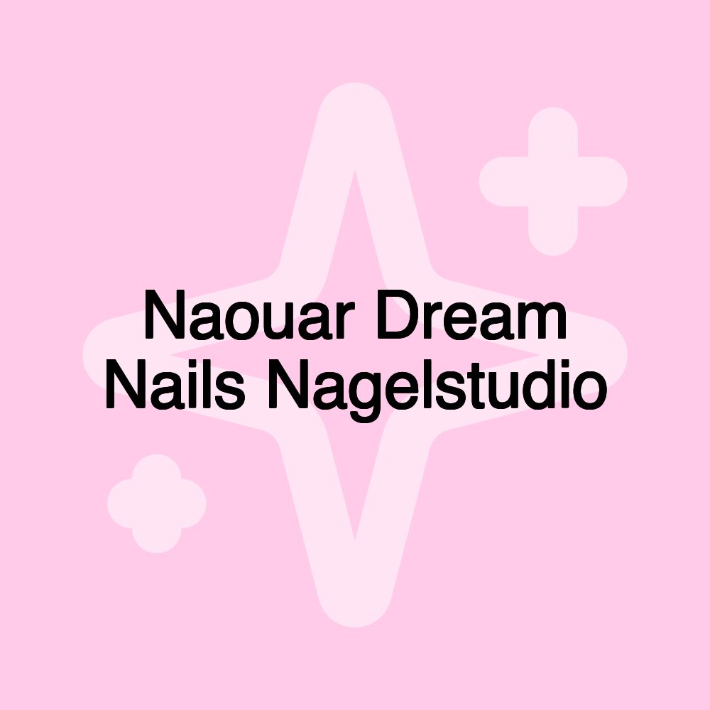 Naouar Dream Nails Nagelstudio