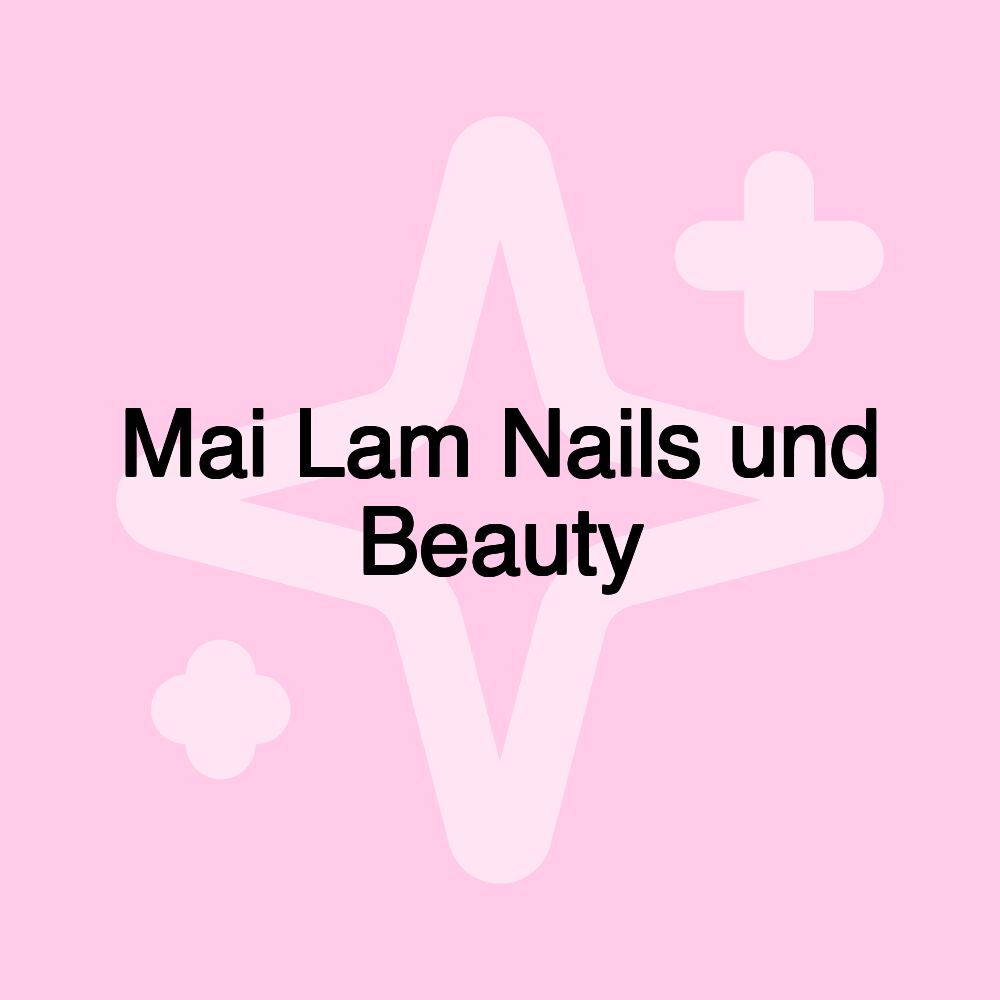 Mai Lam Nails und Beauty