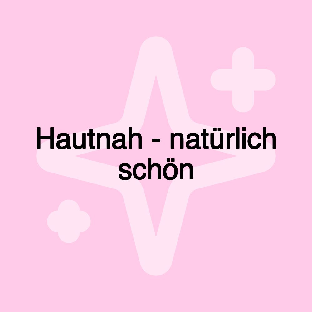 Hautnah - natürlich schön