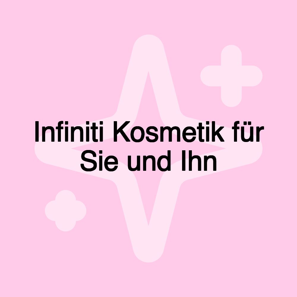 Infiniti Kosmetik für Sie und Ihn