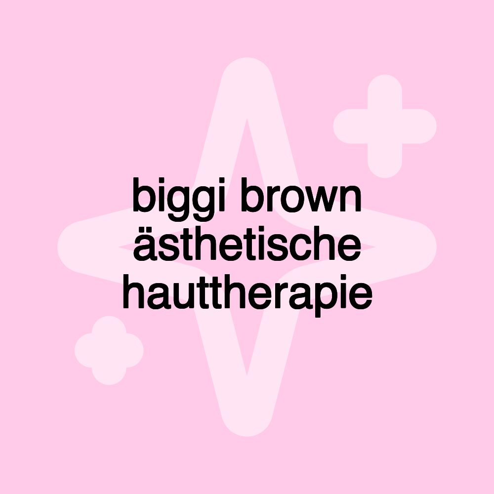 biggi brown ästhetische hauttherapie