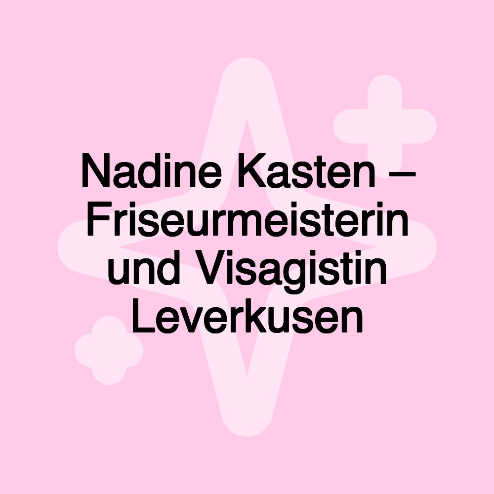 Nadine Kasten – Friseurmeisterin und Visagistin Leverkusen