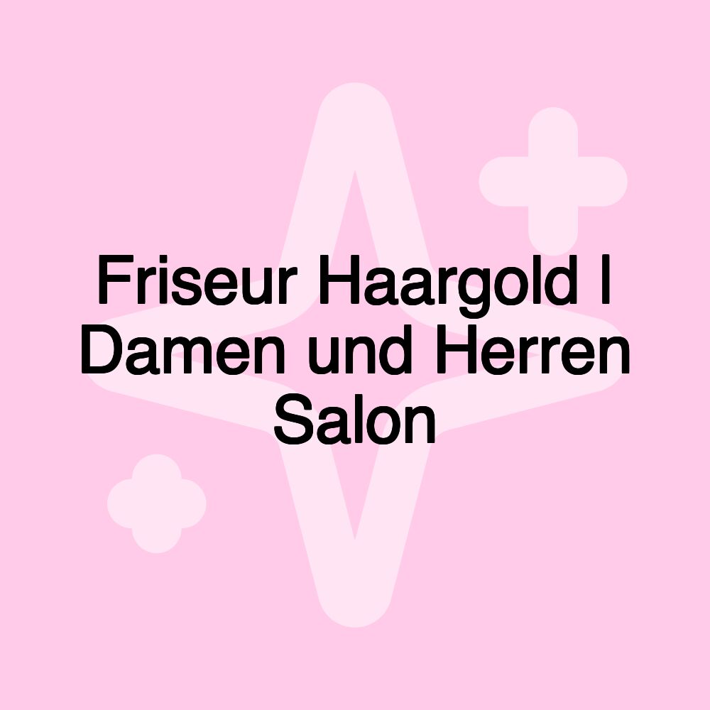 Friseur Haargold | Damen und Herren Salon