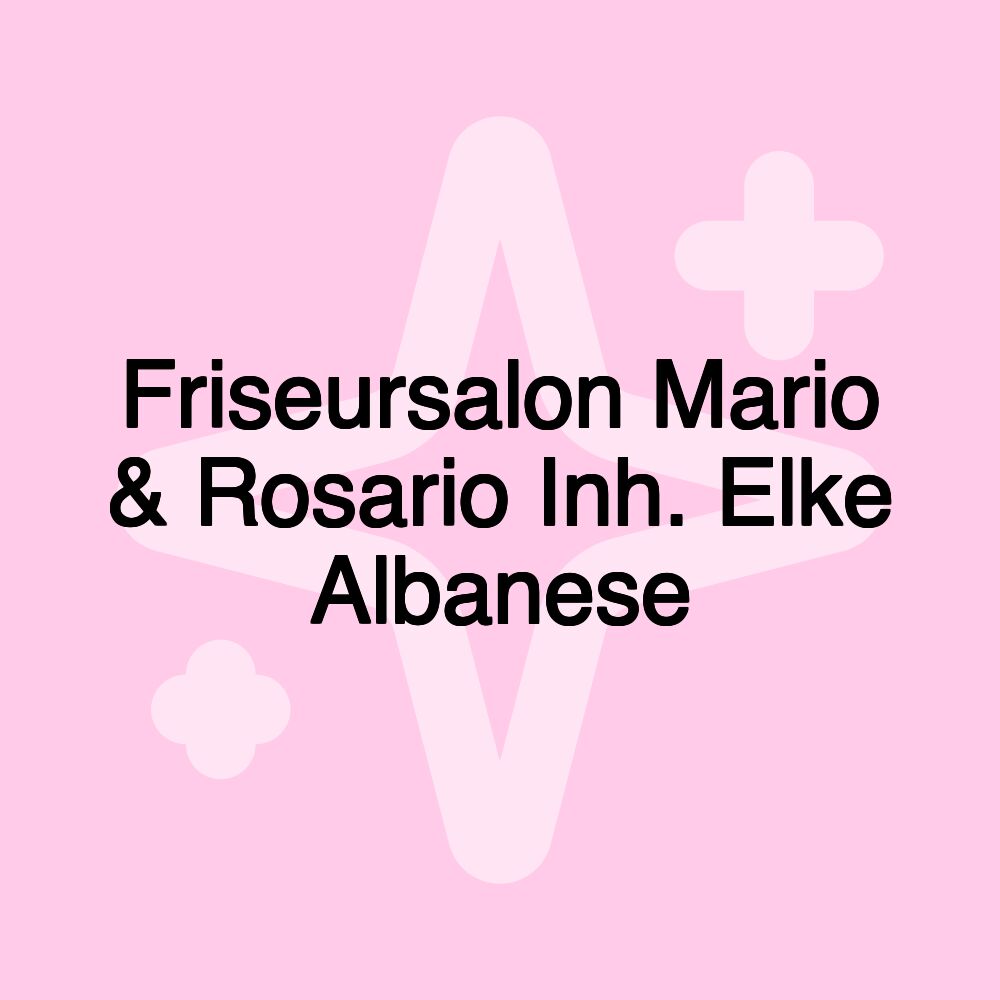 Friseursalon Mario & Rosario Inh. Elke Albanese