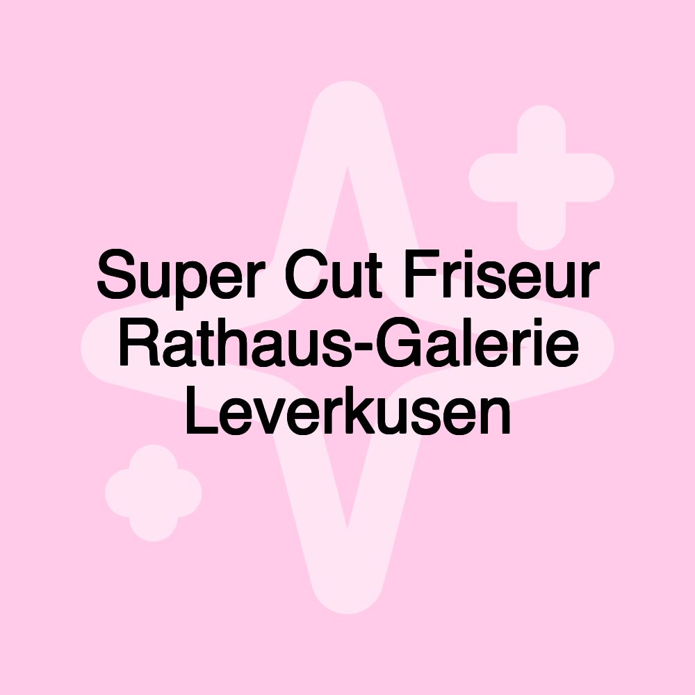 Super Cut Friseur Rathaus-Galerie Leverkusen