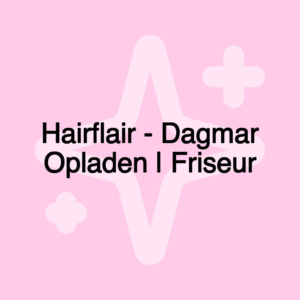 Hairflair - Dagmar Opladen | Friseur