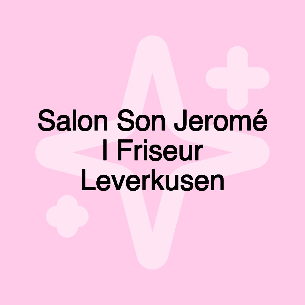 Salon Son Jeromé l Friseur Leverkusen