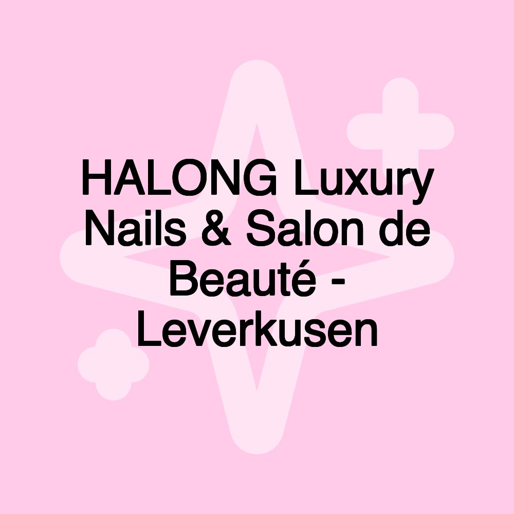 HALONG Luxury Nails & Salon de Beauté - Leverkusen