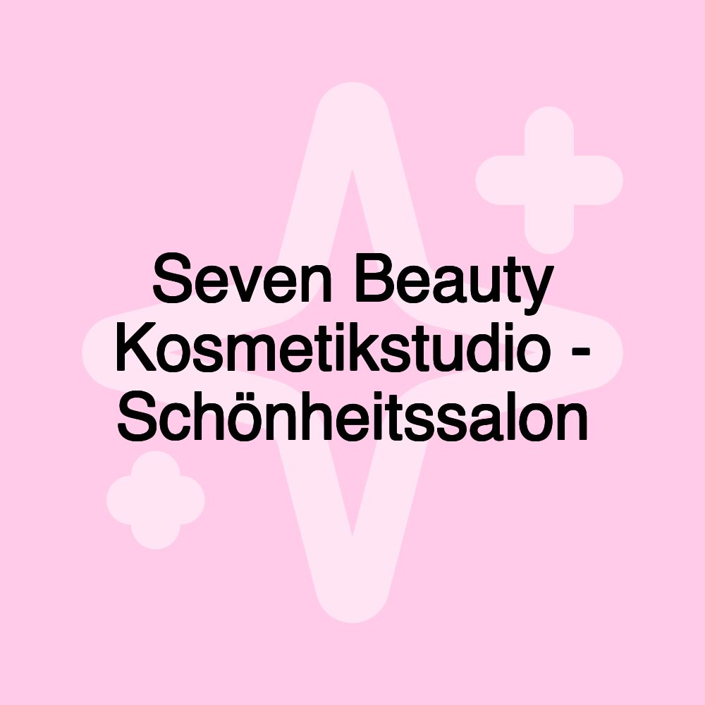 Seven Beauty Kosmetikstudio - Schönheitssalon