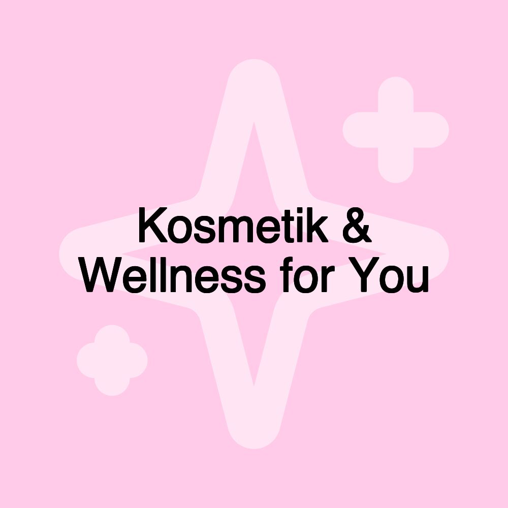 Kosmetik & Wellness for You