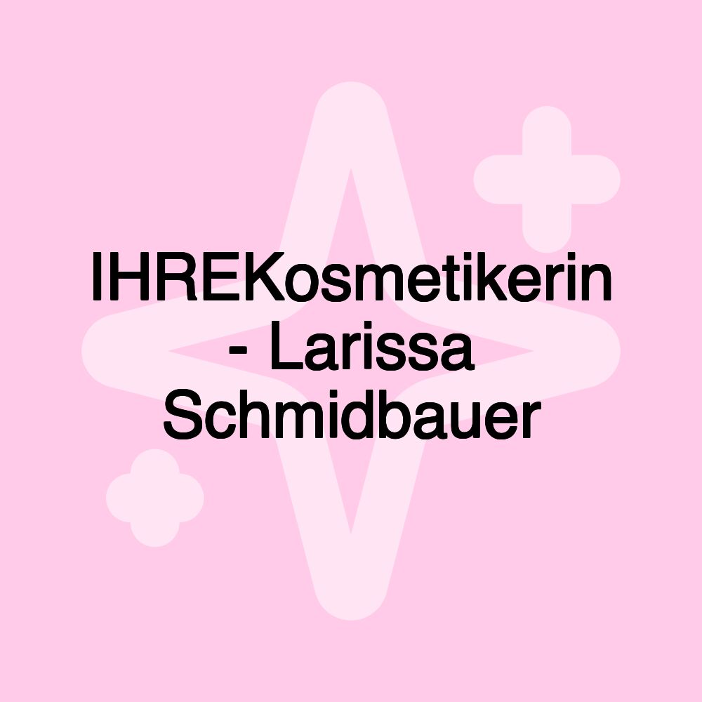 IHREKosmetikerin - Larissa Schmidbauer