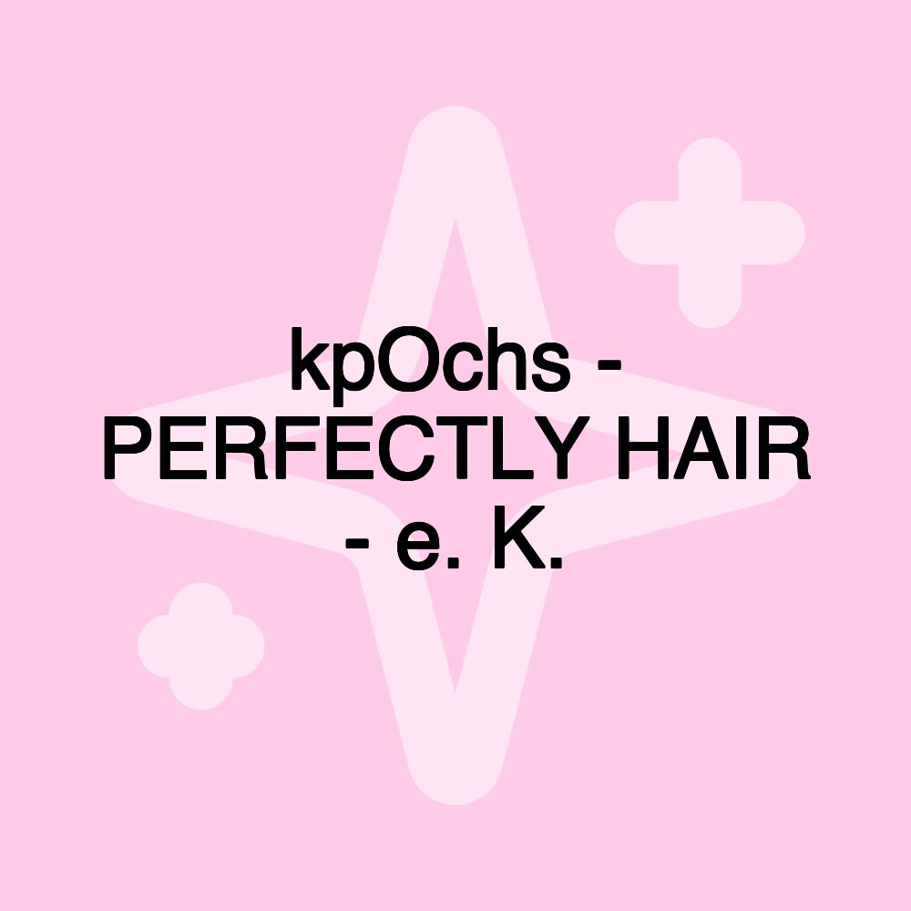 kpOchs - PERFECTLY HAIR - e. K.