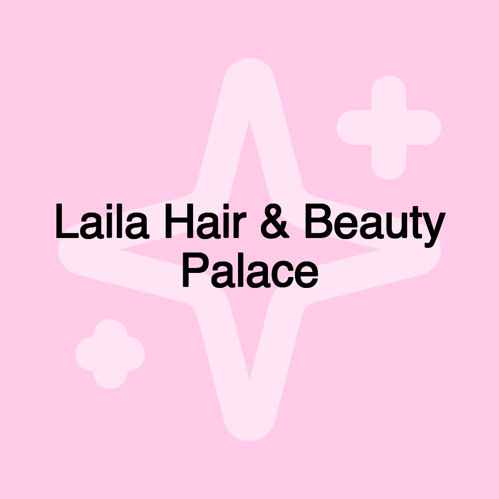 Laila Hair & Beauty Palace