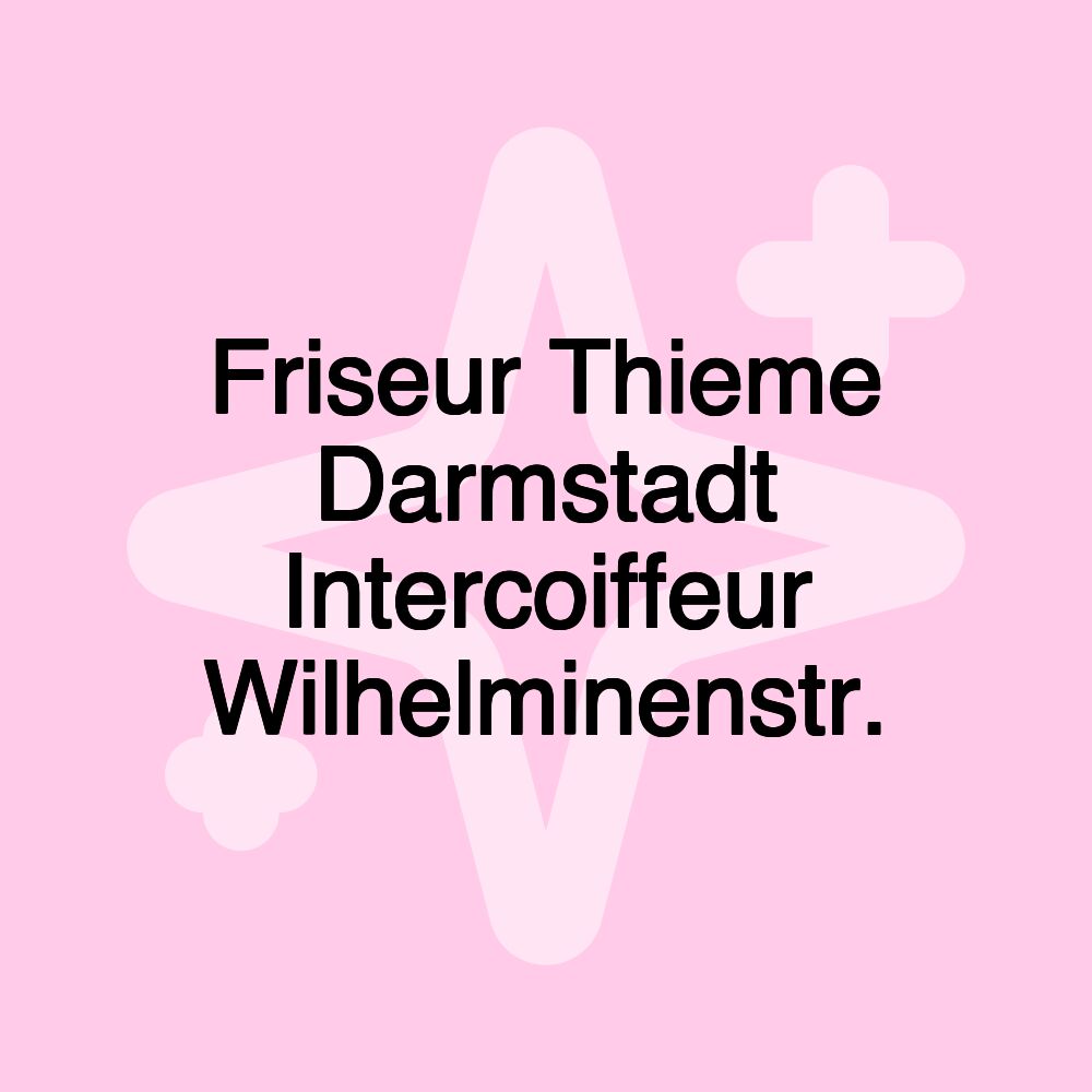 Friseur Thieme Darmstadt Intercoiffeur Wilhelminenstr.