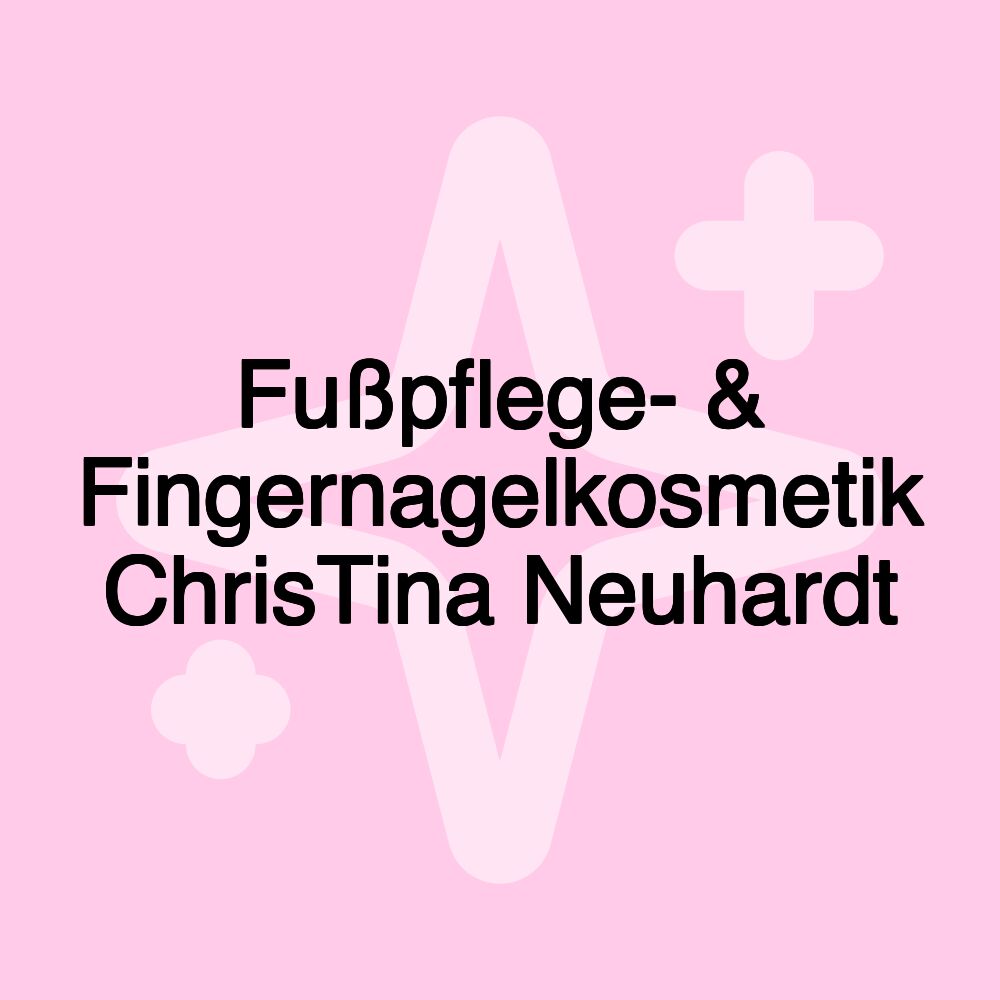 Fußpflege- & Fingernagelkosmetik ChrisTina Neuhardt