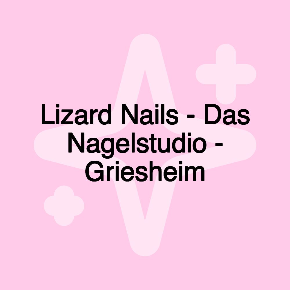 Lizard Nails - Das Nagelstudio - Griesheim