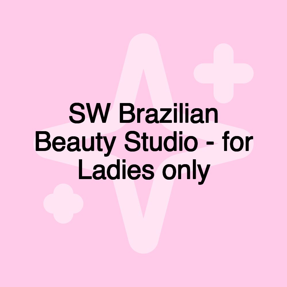 SW Brazilian Beauty Studio - for Ladies only