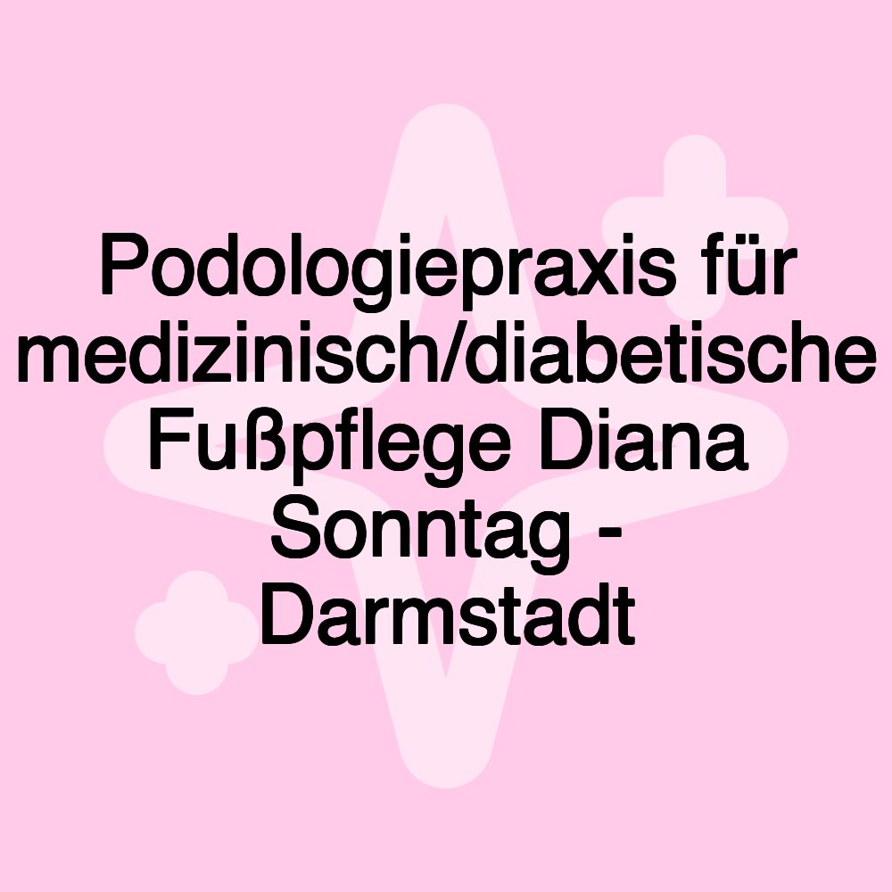 Podologiepraxis für medizinisch/diabetische Fußpflege Diana Sonntag - Darmstadt