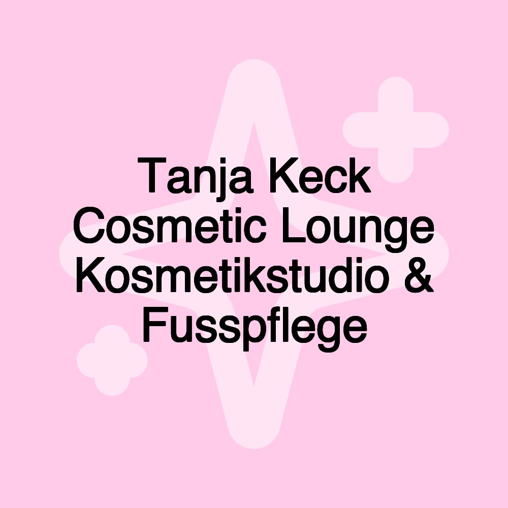 Tanja Keck Cosmetic Lounge Kosmetikstudio & Fusspflege