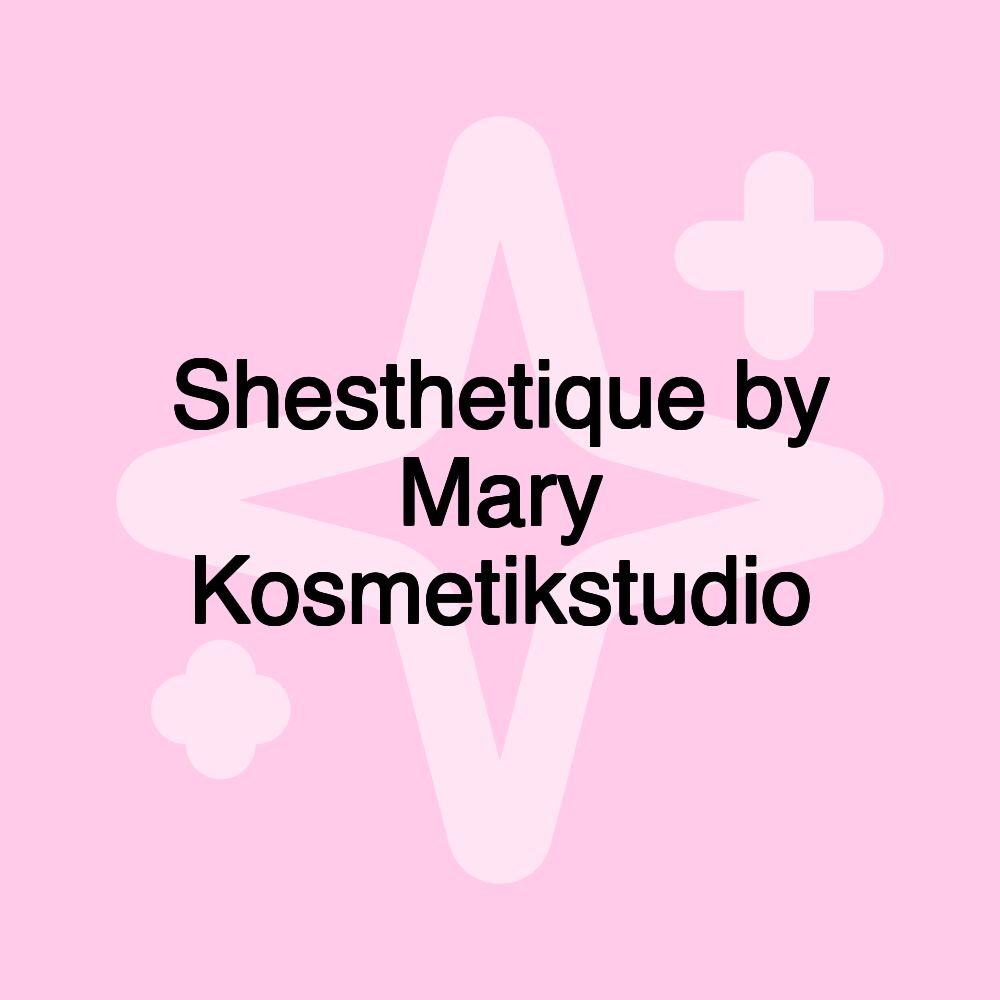 Shesthetique by Mary Kosmetikstudio