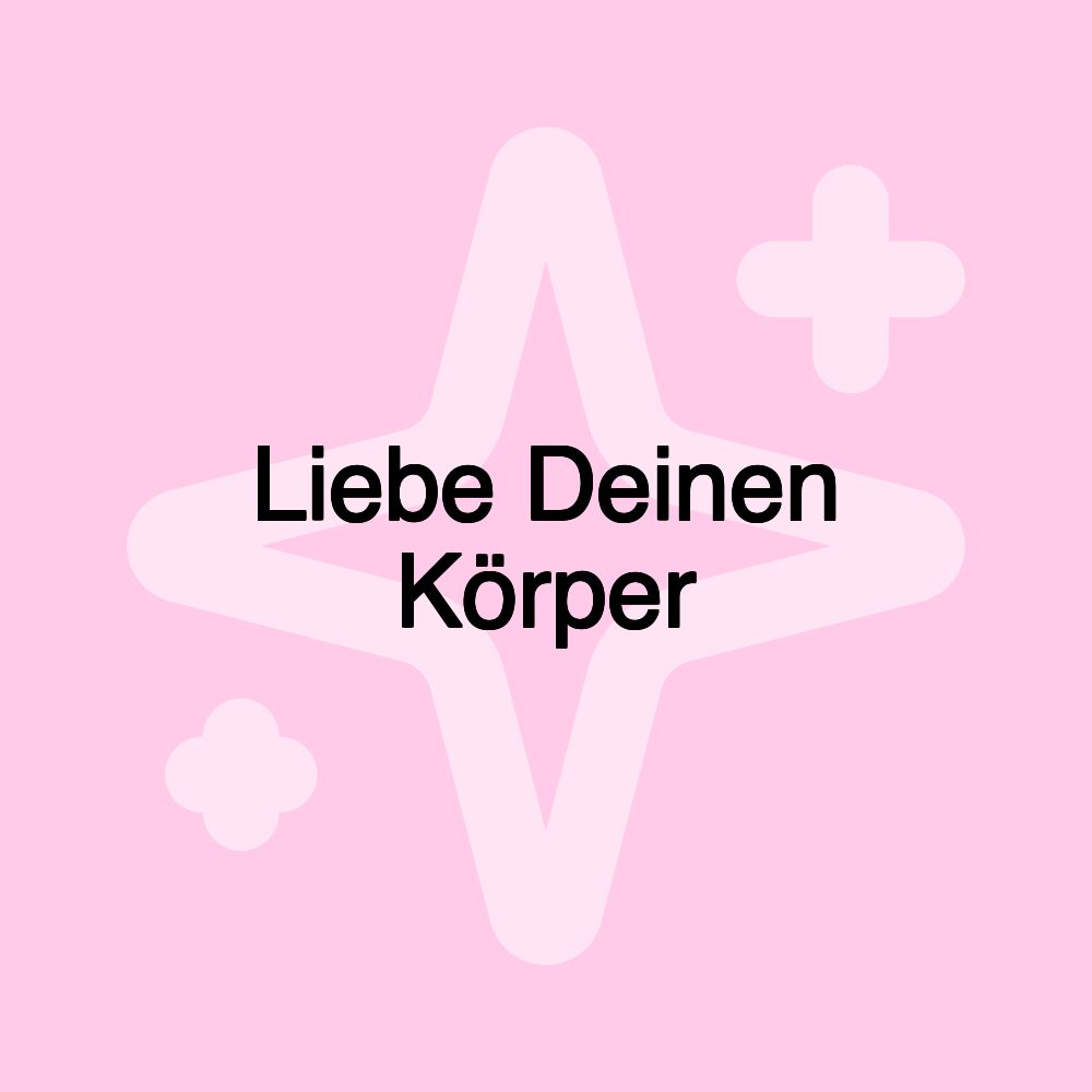 Liebe Deinen Körper