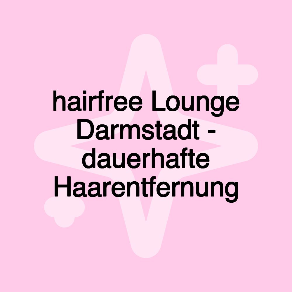 hairfree Lounge Darmstadt - dauerhafte Haarentfernung