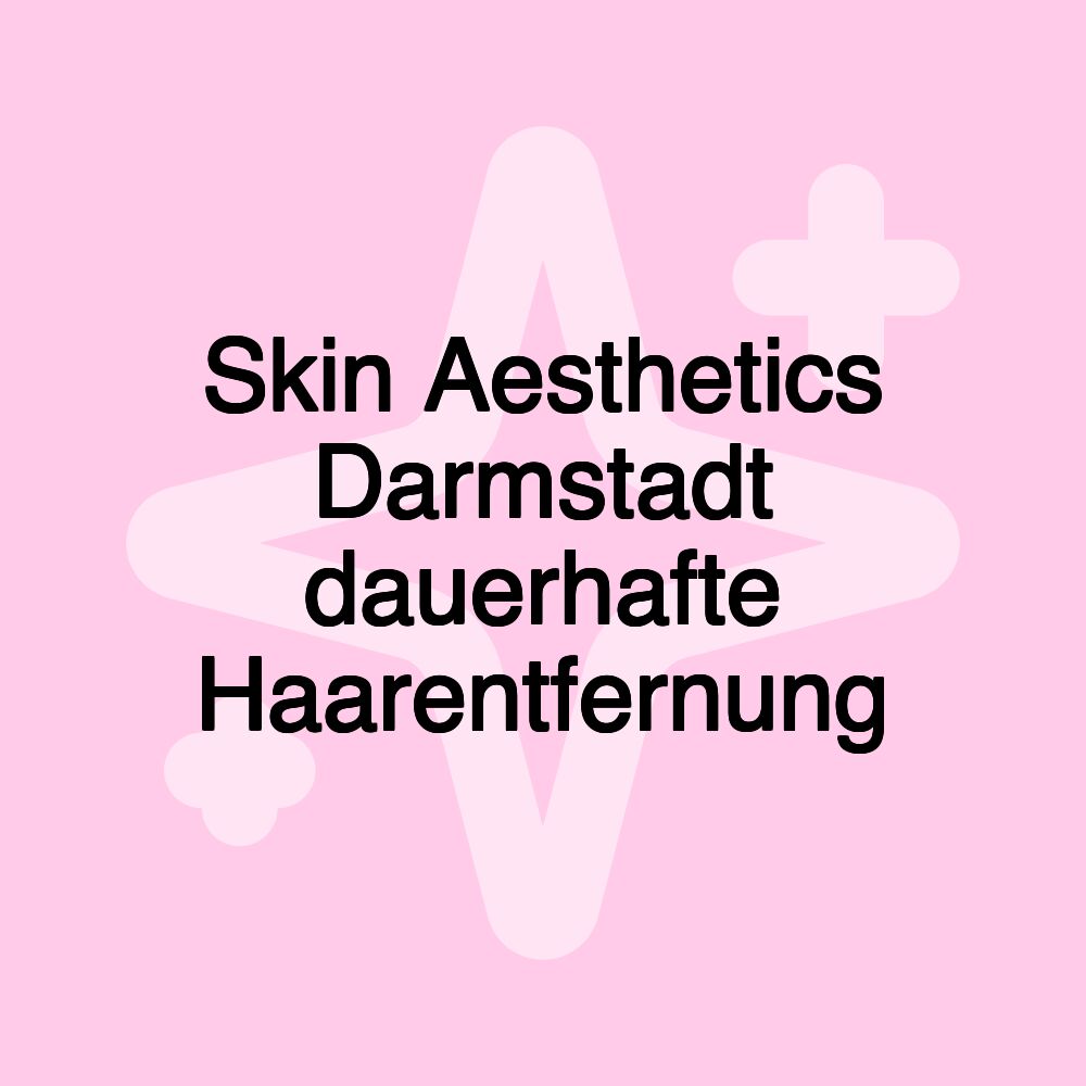 Skin Aesthetics Darmstadt dauerhafte Haarentfernung