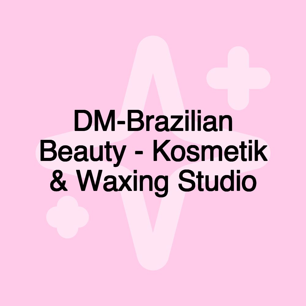 DM-Brazilian Beauty - Kosmetik & Waxing Studio