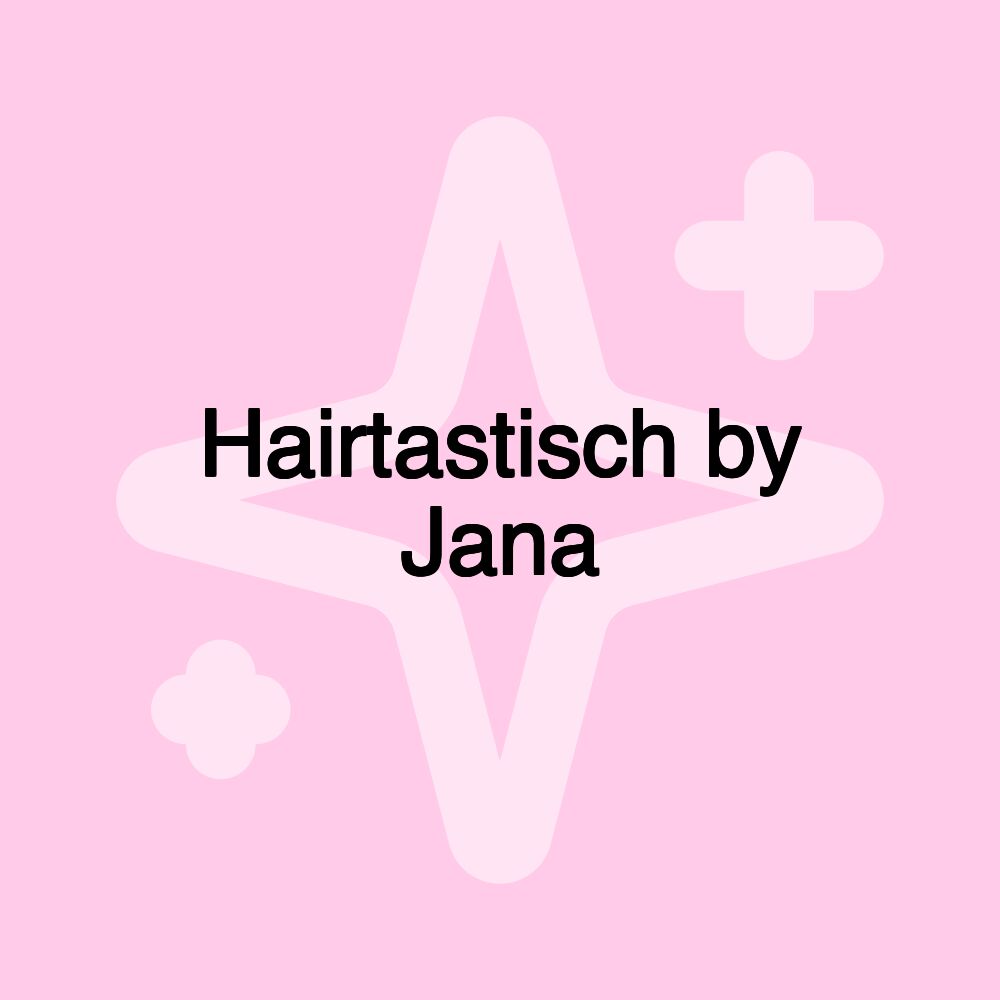 Hairtastisch by Jana