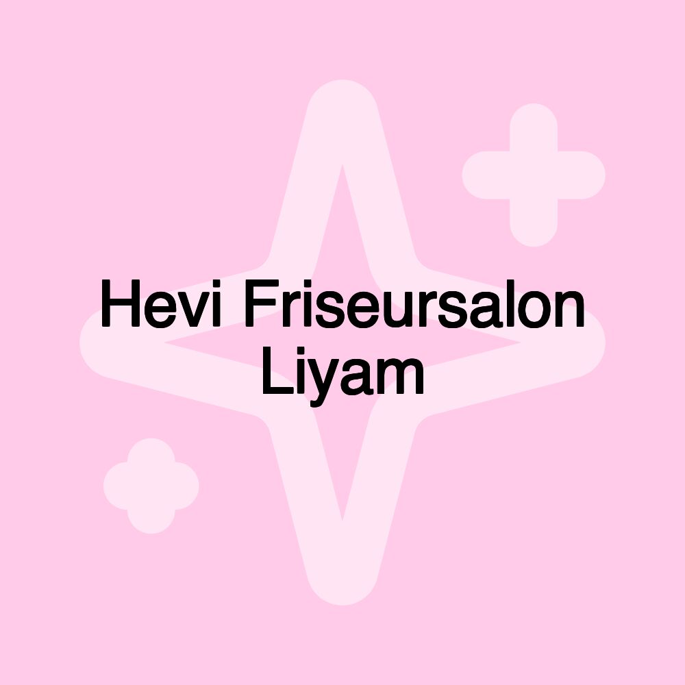 Hevi Friseursalon Liyam