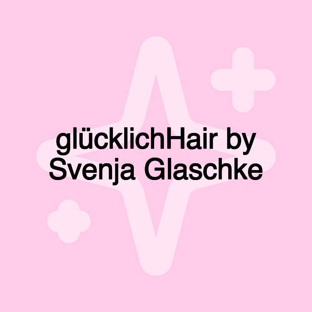 glücklichHair by Svenja Glaschke