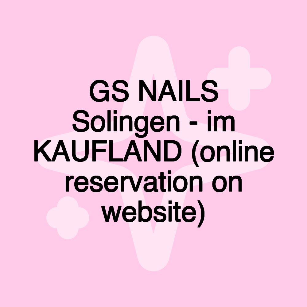 GS NAILS Solingen - im KAUFLAND (online reservation on website)