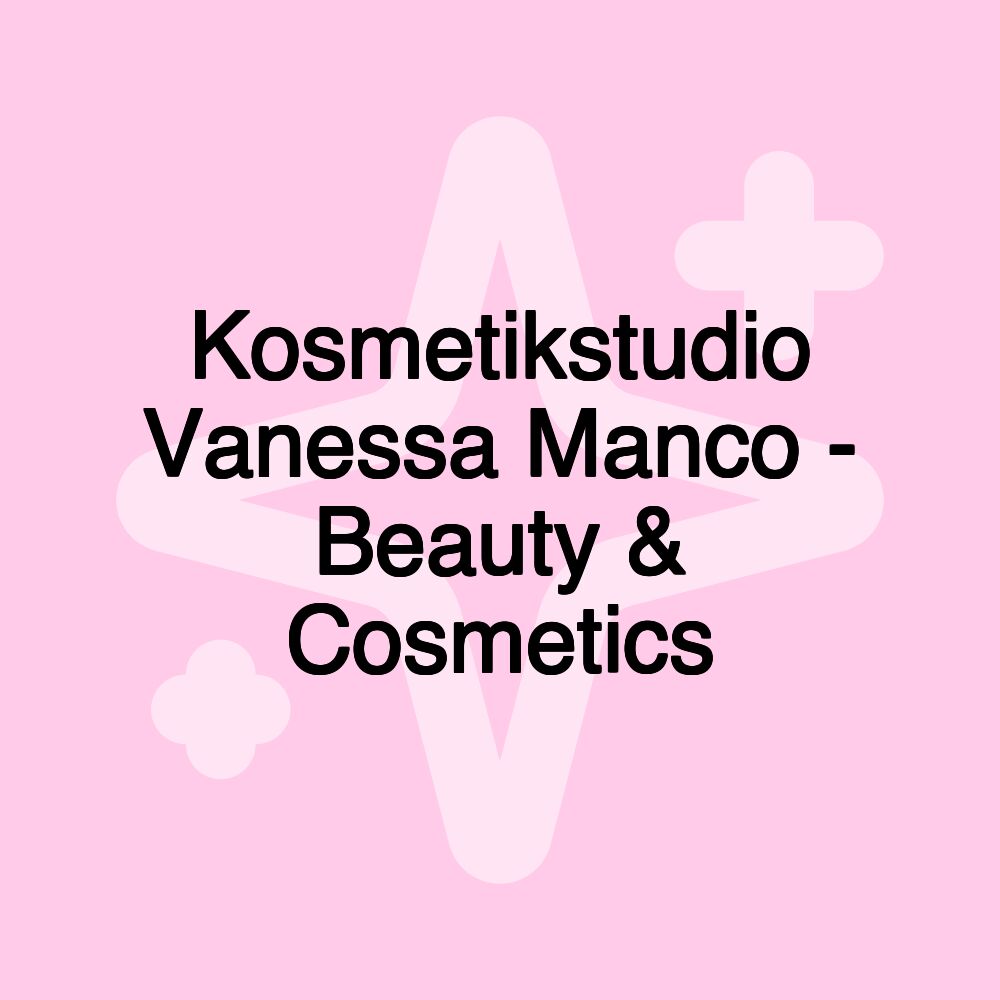 Kosmetikstudio Vanessa Manco - Beauty & Cosmetics